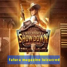 fatura magazine luizacred